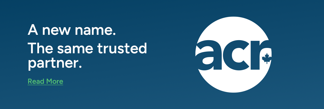 A new name. The same trusted partner. ACR Canada. Read More